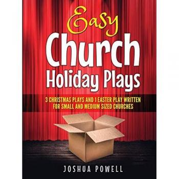 Easy Church Holiday Plays: 3 Christmas Plays and 1 Easter Play Written Written for Small and Medium Sized Churches