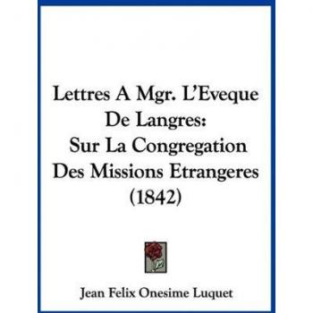 Lettres a Mgr. L'Eveque de Langres: Sur La Congregation Des Missions Etrangeres (1842)