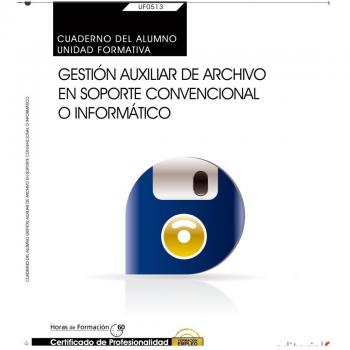 Cuaderno del alumno. Gestión auxiliar de archivo en soporte convencional o informático (uf0513: transversal). Certificados de profesionalidad