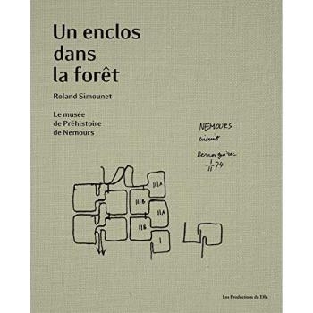 Un enclos dans la forêt. Roland Simounet. Le musée de Préhistoire de Nemours