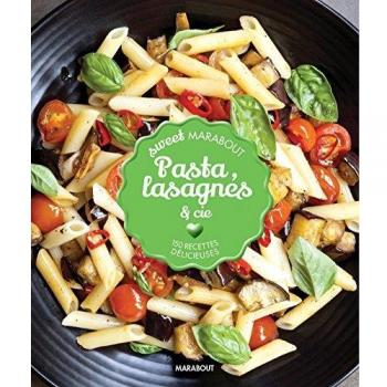 Pasta et sauces : 150 recettes délicieuses