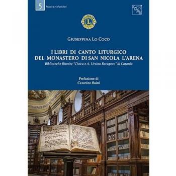 I libri di canto liturgico del Monastero di San Nicola l'Arena. Biblioteche Riunite «Civica A. Ursino Recupero» di Catania