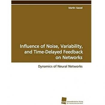 Influence of Noise, Variability, and Time-Delayed Feedback on Networks: Dynamics of Neural Networks