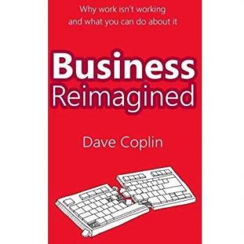 Business Reimagined: Why work isn't working and what you can do about it