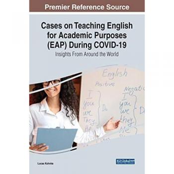Cases on Teaching English for Academic Purposes (EAP) During COVID-19: Insights From Around the World (Advances in Educational Technologies and Instructional Design)