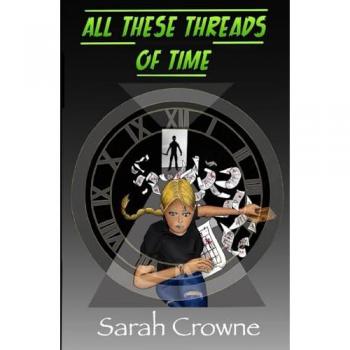 All These Threads of Time : A Time Travel Murder Mystery, by Sarah Crowne