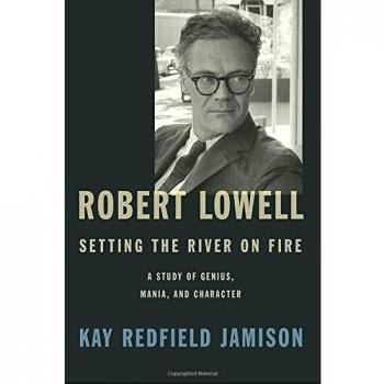 Robert Lowell, Setting the River on Fire: A Study of Genius, Mania, and Characte