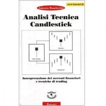 Analisi tecnica Candiestick. Interpretazione dei mercati finanziari e tecniche di trading