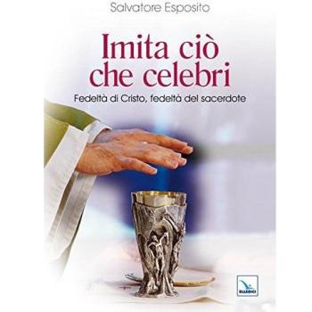 Imita ciò che celebri. Fedeltà di Cristo, fedeltà del sacerdote