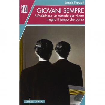 Giovani sempre. Mindfulness: un metodo per vivere meglio il tempo che passa