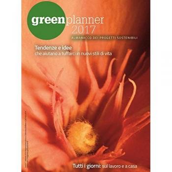 Green planner 2017. Almanacco delle tecnologie e dei progetti sostenibili