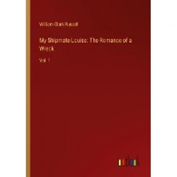 My Shipmate Louise: The Romance of a Wreck: Vol. 1
