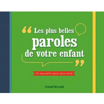 Les plus belles paroles de votre enfant : en souvenir pour plus tard
