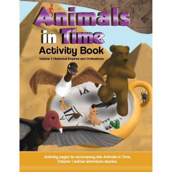 Animals in Time, Volume 1 Activity Book: Historical Empires and Civilizations