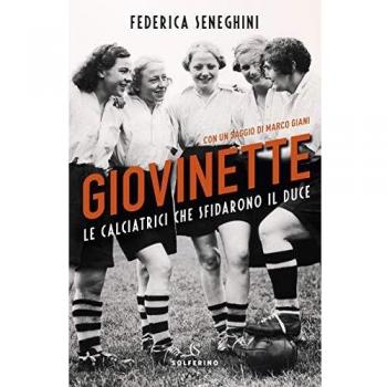 Giovinette. Le calciatrici che sfidarono il Duce