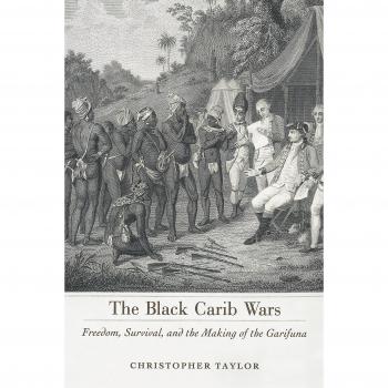 The Black Carib Wars: Freedom, Survival, and the Making of the Garifuna