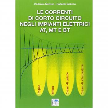 Le correnti di corto circuito negli impianti elettrici AT, MT e BT. Origine, effetti, criteri di calcolo, criteri di alimentazione