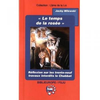 Le temps de la rosée: Réflexion sur les trente-neuf travaux interdits durant le Chabbat