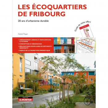 Les écoquartiers de Fribourg: 20 ans d'urbanisme durable
