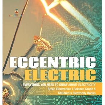 Baby: Eccentric Electric | Everything You Need to Know about Electricity | Basic Electronics | Science Grade 5 | Children's Electricity Books
