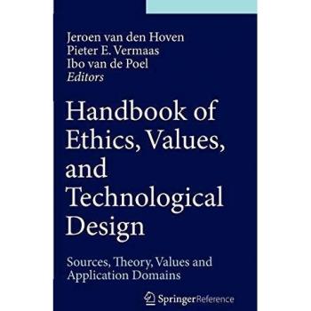 Handbook of Ethics, Values, and Technological Design: Sources, Theory, Values and Application Domains