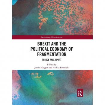Brexit and the Political Economy of Fragmentation: Things Fall Apart (Rethinking Globalizations)