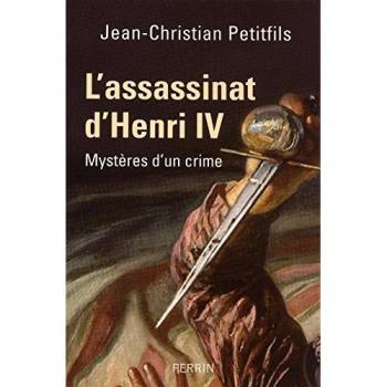 L'assassinat d'Henri IV : Mystères d'un crime