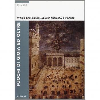 Fuochi di gioia e oltre. Storia dell'illuminazione pubblica a Firenze