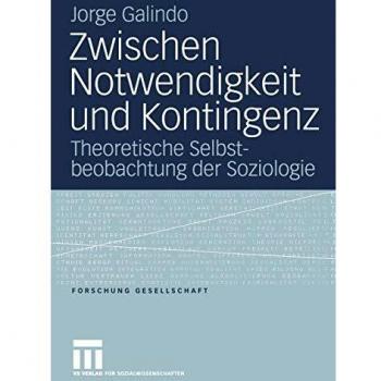 Zwischen Notwendigkeit und Kontingenz: Theoretische Selbstbeobachtung der Soziologie