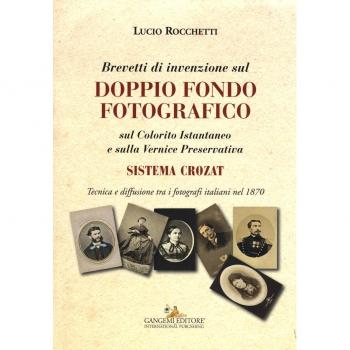 Brevetti di invenzione sul doppio fondo fotografico sul Colorito Istantaneo e sulla Vernice Preservativa. Sistema Crozat