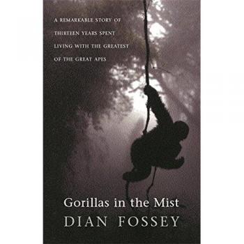 Gorillas in the Mist: A Remarkable Story of Thirteen Years Spent Living with the Greatest of the Great Apes