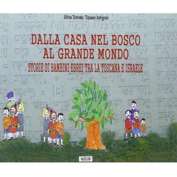 Dalla casa nel bosco al grande mondo. Storie di bambini ebrei tra la Toscana e Israele