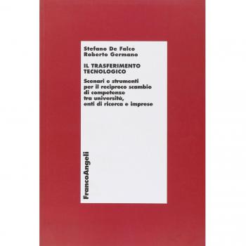 Il trasferimento tecnologico. Scenari e strumenti per il reciproco scambio di competenze tra università, enti di ricerca e imprese