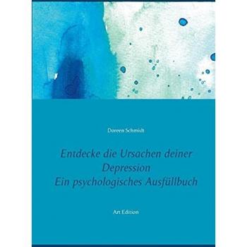Schmidt, Doreen: Entdecke die Ursachen deiner Depression. Ein psychologisches Ausfüllbuch
