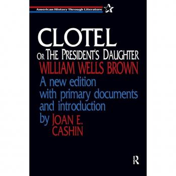 Clotel, or the President's Daughter (American History Through Literature)