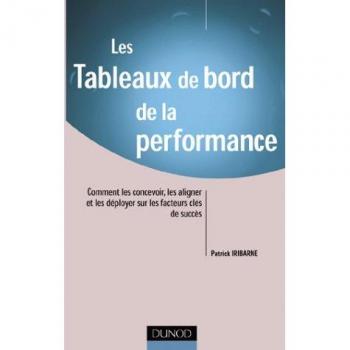 Les tableaux de bord de la performance. Comment les concevoir, les aligner et les déployer sur les facteurs clés du succès (Fonction Entrep)