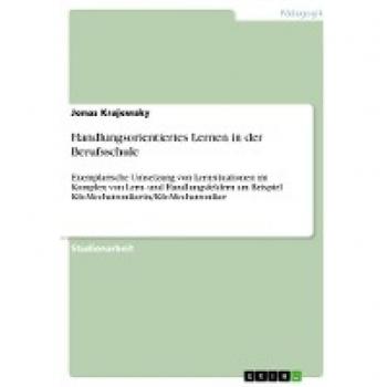 Handlungsorientiertes Lernen in der Berufsschule: Exemplarische Umsetzung von Lernsituationen im Komplex von Lern