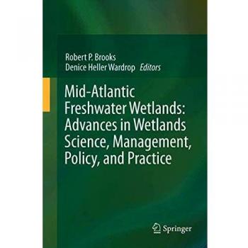 Mid-Atlantic Freshwater Wetlands: Advances in Wetlands Science Management Policy and Practice