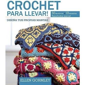Crochet Para Llevar. Diseña Tus Propias Mantas