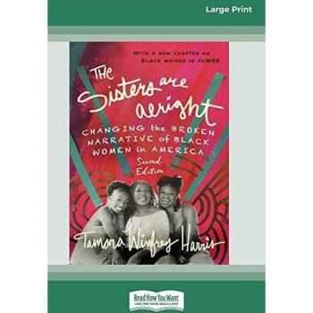 The Sisters Are Alright, Second Edition: Changing the Broken Narrative of Black Women in America [16pt Large Print Edition]