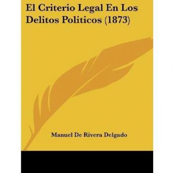 El Criterio Legal En Los Delitos Politicos (1873)