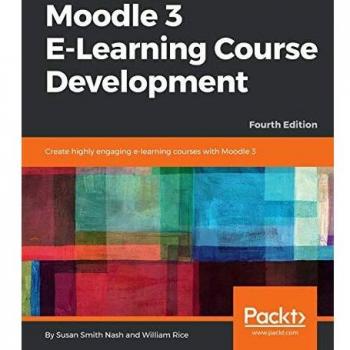 Moodle 3 E-Learning Course Development: Create highly engaging e-learning courses with Moodle 3, 4th Edition (English Edition)