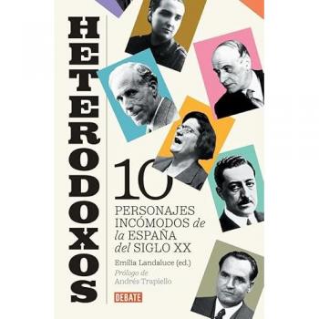 Heterodoxos: Diez personajes incómodos de la España del siglo XX (Tapa blanda).