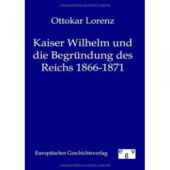 Kaiser Wilhelm und die Begründung des deutschen Reiches 1866