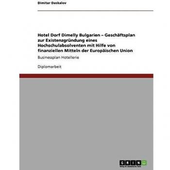Businessplan Hotellerie. Geschäftsplan zur Existenzgründung mit finanziellen Mitteln der Europäischen Union: Hotel Dorf Dimelly Bulgarien