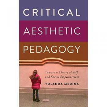 Critical Aesthetic Pedagogy: Toward a Theory of Self and Social Empowerment