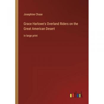 Grace Harlowe's Overland Riders on the Great American Desert: in large print