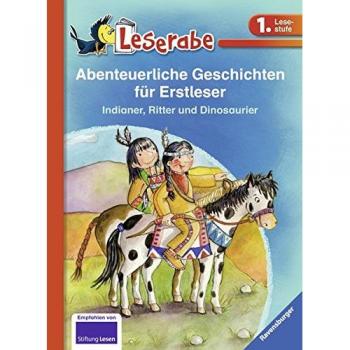 Abenteuerliche Geschichten für Erstleser. Indianer, Ritter und Dinosaurier
