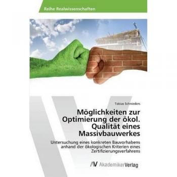 Möglichkeiten zur Optimierung der ökol. Qualität eines Massivbauwerkes: Untersuchung eines konkreten Bauvorhabens anhand der ökologischen Kriterien eines Zertifizierungsverfahrens