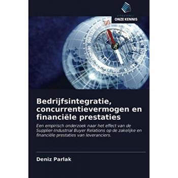 Bedrijfsintegratie, concurrentievermogen en financiële prestaties: Een empirisch onderzoek naar het effect van de Supplier-Industrial Buyer Relations ... en financiële prestaties van leveranciers.